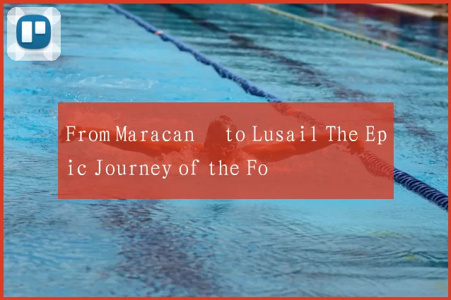 From Maracanã to Lusail The Epic Journey of the Fo